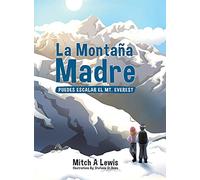 La Montaña Madre: Puedes Escalar el Mt. Everest