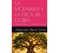 LA MORALIDAD Y LA ÉTICA DEL ESCRIBA: REFLEXIONES SOBRE LA CONCIENCIA HUMANA