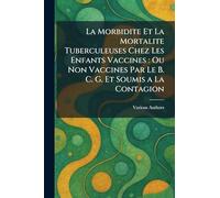 La morbidite et la mortalite tuberculeuses chez les enfants vaccines: ou non vaccines par le B. C. G. et soumis a la contagion