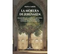 La morera de Jerusalén: Una historia de la guerra y la resistencia en Palestina y Oriente Próximo contada a través de los árboles.
