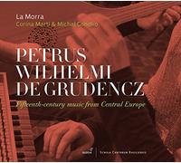 La Morra; Corina Marti; Michal Gondko - Petrus Wilhelmi de Grudencz - Fifteenth-Century Music from Central Europe