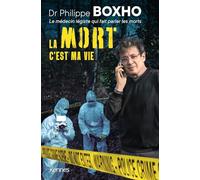 La mort c'est ma vie: Dr. Philippe Boxho, le médecin légiste qui fait parler les morts.