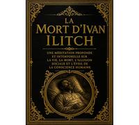 La Mort d’Ivan Ilitch : Une Méditation Profonde et Intemporelle sur la Vie, la Mort, l’Illusion Sociale et l’Éveil de la Conscience Humaine