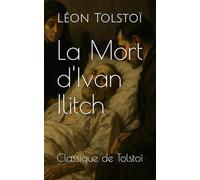 La Mort d'Ivan Ilitch: Classique de Tolstoï