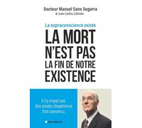 La Mort n'est pas la fin de notre existence: La Supraconscience existe