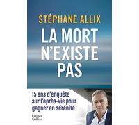 La mort n'existe pas: L'enquête best-seller de 2024 sur l'après-vie pour gagner en sérénité face à la mort