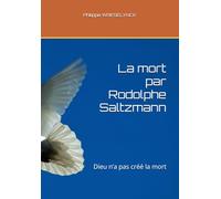 La mort par Rodolphe Saltzmann: Dieu n’a pas créé la mort (Œuvres de Frédéric Rodolphe Salzmann)