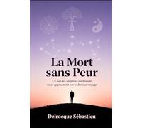 La Mort sans Peur: Ce que les Sagesses du monde nous apprennent sur le dernier voyage