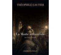 La Morte amoureuse et autres récits fantastiques (édition illustrée): Trois nouvelles fantastiques, texte intégral et 13 illustrations originales