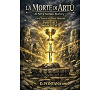 La Morte di Artù di Sir Thomas Malory - Libri da 1 a 7 di 21: Un Classico in Prosa Moderna (Gli Imperdibili del passato)