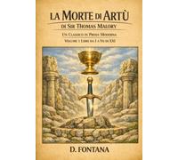 La Morte di Artù di Sir Thomas Malory - Libri da 1 a 7 di 21: Un Classico in Prosa Moderna (Medioevo e Rinascimento)