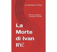 La Morte di Ivan Il'ič: (Edizione Originale) - Annotato e Illustrato