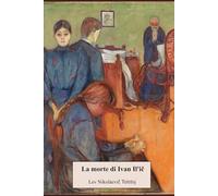 La morte di Ivan Il'ič: Nuova edizione integrale con biografia e note esplicative