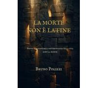 La morte non è la fine: Prove scientifiche e testimonianze sulla vita dopo la morte