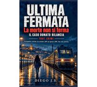 LA MORTE NON SI FERMA. ULTIMA FERMATA. Donato Bilancia.: La storia vera di Donato Bilancia: 17 omicidi, 7 mesi, una sola pistola True Crime Serial Killer (True Crime Investigativo. Csi Italia)