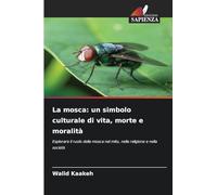 La mosca: un simbolo culturale di vita, morte e moralità