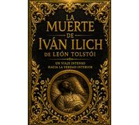 La Muerte de Iván Ilich de León Tolstói: Un Viaje Intenso hacia la Verdad Interior, la Angustia Existencial y la Redención del Alma Frente a la Inevitabilidad de la Muerte