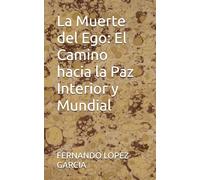 La Muerte del Ego: El Camino hacia la Paz Interior y Mundial