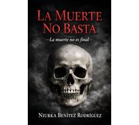 LA MUERTE NO BASTA: La muerte no es el final