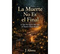 La Muerte No Es el Final: Lo Que Nos Espera Más Allá de Nuestro Último Respiro