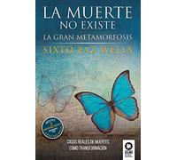La muerte no existe: La gran metamorfosis (Desarrollo espiritual)
