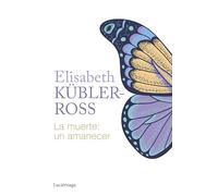 La muerte: un amanecer (Biblioteca Elisabeth Kübler-Ross)