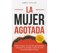La mujer agotada: Cómo romper el ciclo del agotamiento, recuperar tu energía y dejar de vivir en modo supervivencia (The Regulated Woman Series)