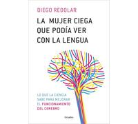 La Mujer Ciega Que Podía Ver Con Su Lengua / A Blind Woman Who Could See with Her Tongue: Y otras historias contadas desde la neurociencia