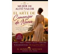 La Mujer de Alto Valor: El Arte de Comenzar de Nuevo