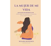 LA MUJER DE MI VIDA: Un viaje de regreso a mi