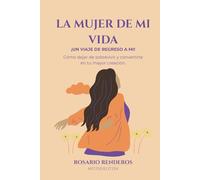 LA MUJER DE MI VIDA: UN VIAJE DE REGRESO A MI