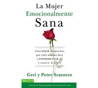 La Mujer Emocionalmente Sana: Cómo Dejar de Aparentar Que Todo Marcha Bien Y Experimentar Un Cambio de Vida (Emotionally Healthy Spirituality)