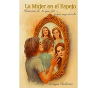 LA MUJER EN EL ESPEJO: Un viaje de amor propio, autoestima y reconstrucción emocional. Una historia real de resiliencia