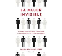 La mujer invisible: Descubre cómo los datos configuran un mundo hecho por y para los hombres (Los Tres Mundos)