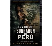 LA MUJER QUE BORRARON DEL PERÚ: Un thriller de investigación, corrupción y poder en la Amazonía: 1 (Los Archivos de la Niebla)