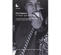 La mujer que dijo basta : la larga lucha por la igualdad y contra la violencia de género en España, 1970-2017