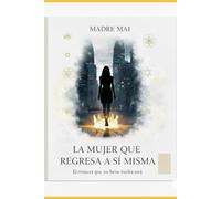 LA MUJER QUE REGRESA A SÍ MISMA: : El renacer que no tiene vuelta atrás