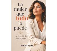 La mujer que todo lo puede: y el costo de tenerlo todo