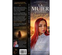 La Mujer que Tuve que Llegar a Ser: Una Historia Real de Dolor, Supervivencia y Sanación