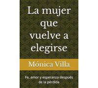 La mujer que vuelve a elegirse: Fe, amor y esperanza después de la pérdida
