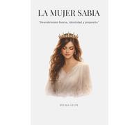 La Mujer Sabia: Descubriendo fuerza, identidad y propósito