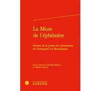 La Muse de l'éphémère: Formes de la poésie de circonstance de l'Antiquité à la Renaissance: 5