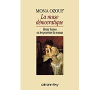 La Muse démocratique: Henry James ou les pouvoirs du roman