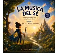La Musica del Sé per Bambini: Le avventure di Ain sul pianeta Errat - Volume 1: Ain e la musica nel vento