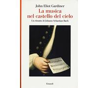 La musica nel castello del cielo. Un ritratto di Johann Sebastian Bach