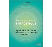 La Musicothérapie énergétique - Pour retrouver sa fréquence vibratoire originelle: Un retour à notre fréquence vibratoire originelle