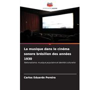 La musique dans le cinéma sonore brésilien des années 1930: Nationalisme, musique populaire et identité culturelle