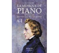 La musique de piano - tome 1 (1): Dictionnaire des compositeurs et des oeuvres, Tome 1, A-I