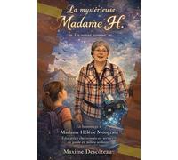 La mystérieuse Madame H.: En hommage à Madame Hélène Mongrain