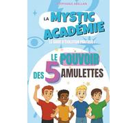 LA MYSTIC ACADEMIE: LE POUVOIR DES 5 AMULETTES : LE GUIDE D'EVOLUTION PRATIQUE POUR PRÉADOS ET ADOS LUDIQUE: Alignement à soi, intégrité, loyauté, ... GARÇON GARÇON (LES PETITS GUIDES INTUITIFS)